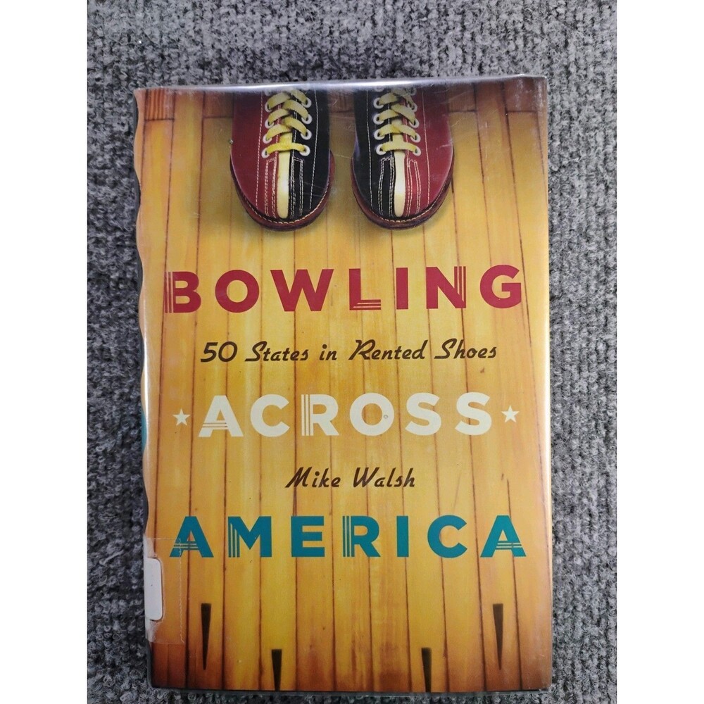 Bowling Across America 50 States in Rented Shoes Mike Walsh 2008 Hardcover